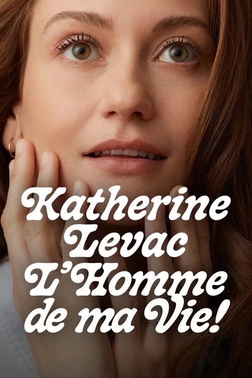 Poster for Katherine Levac: L'homme de ma vie