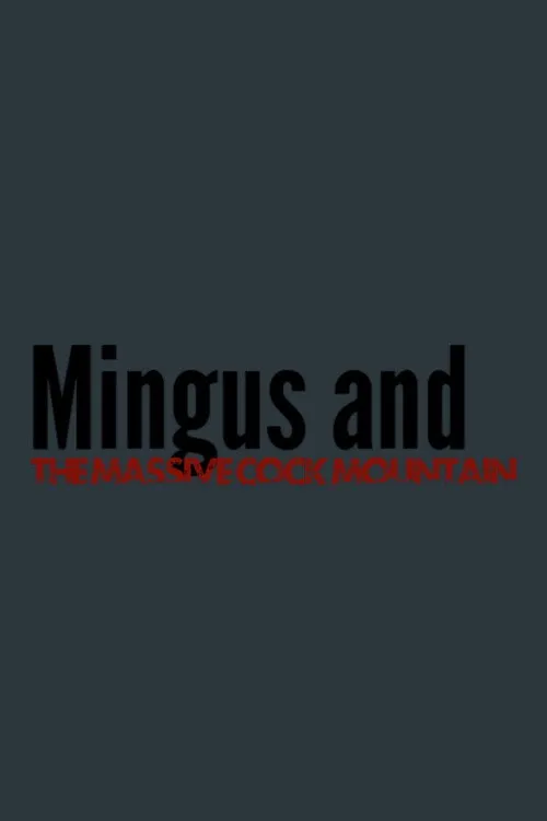 Poster for Mingus and The Massive Cock Mountain